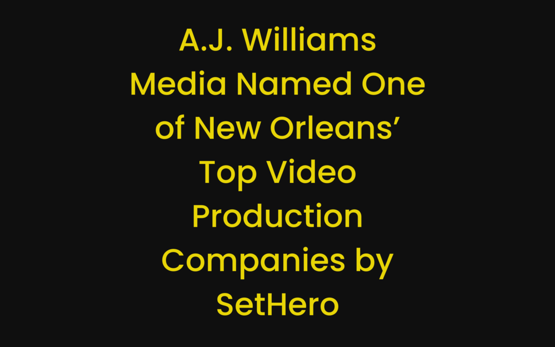 A.J. Williams Media Named One of New Orleans’ Top Video Production Companies by SetHero